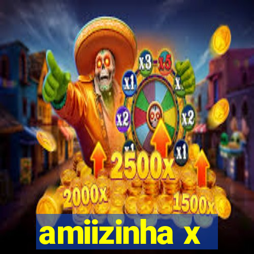 amiizinha x